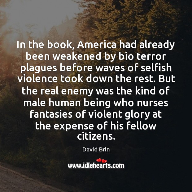 In the book, America had already been weakened by bio terror plagues David Brin Picture Quote