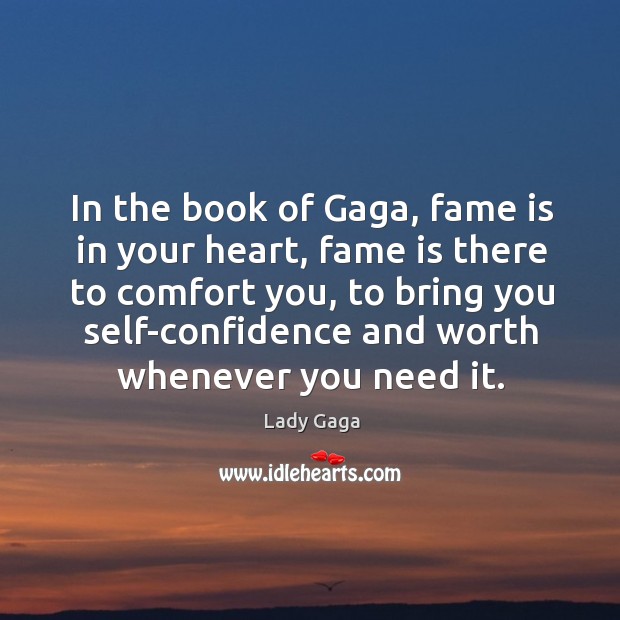 In the book of gaga, fame is in your heart, fame is there to comfort you Lady Gaga Picture Quote