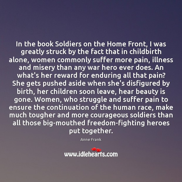 In the book Soldiers on the Home Front, I was greatly struck Anne Frank Picture Quote