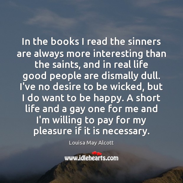 In the books I read the sinners are always more interesting than Louisa May Alcott Picture Quote