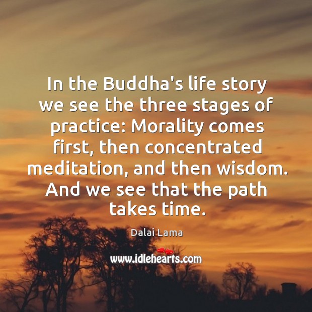 In the Buddha’s life story we see the three stages of practice: Dalai Lama Picture Quote