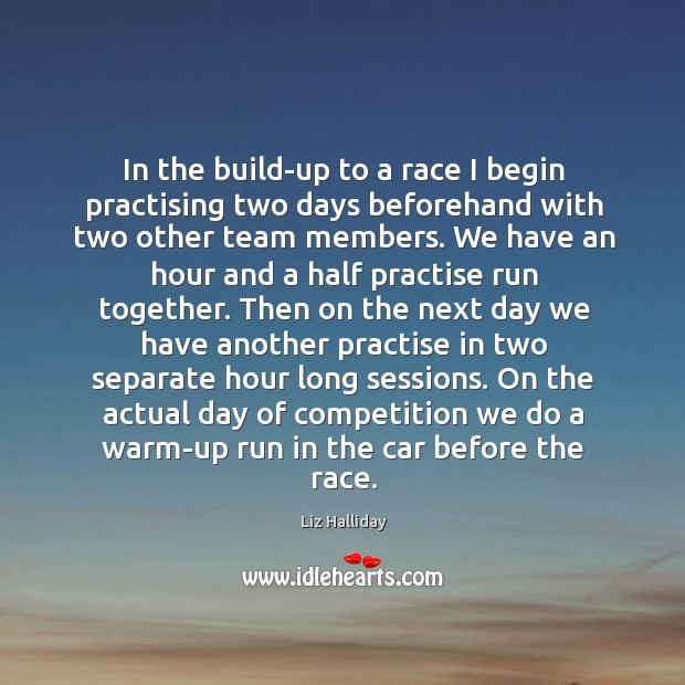 In the build-up to a race I begin practising two days beforehand Liz Halliday Picture Quote