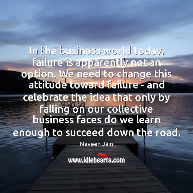 In the business world today, failure is apparently not an option. We Celebrate Quotes Image