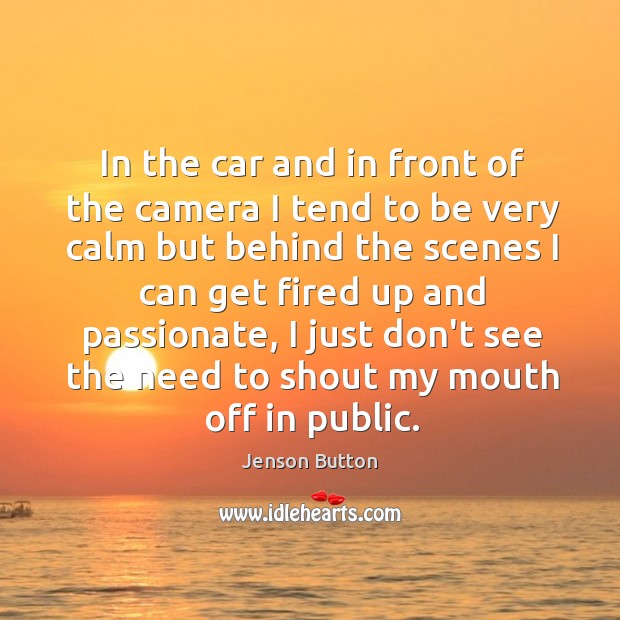 In the car and in front of the camera I tend to Jenson Button Picture Quote