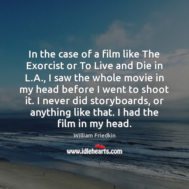 In the case of a film like The Exorcist or To Live William Friedkin Picture Quote