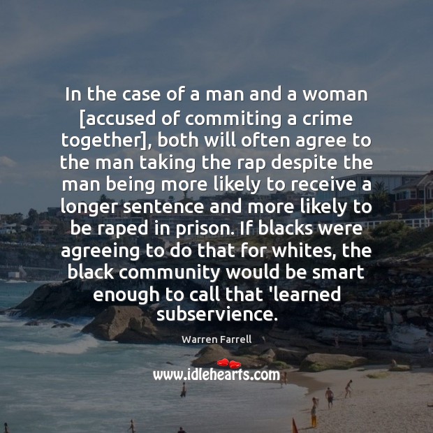 In the case of a man and a woman [accused of commiting Warren Farrell Picture Quote
