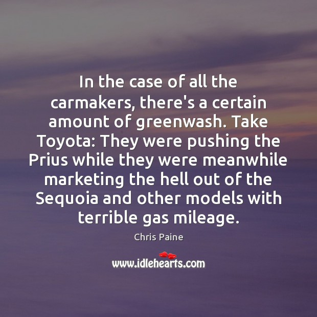 In the case of all the carmakers, there’s a certain amount of Chris Paine Picture Quote