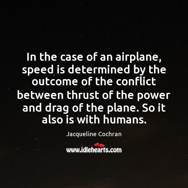 In the case of an airplane, speed is determined by the outcome 