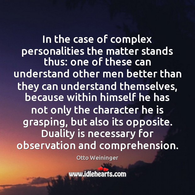 In the case of complex personalities the matter stands thus: one of Otto Weininger Picture Quote