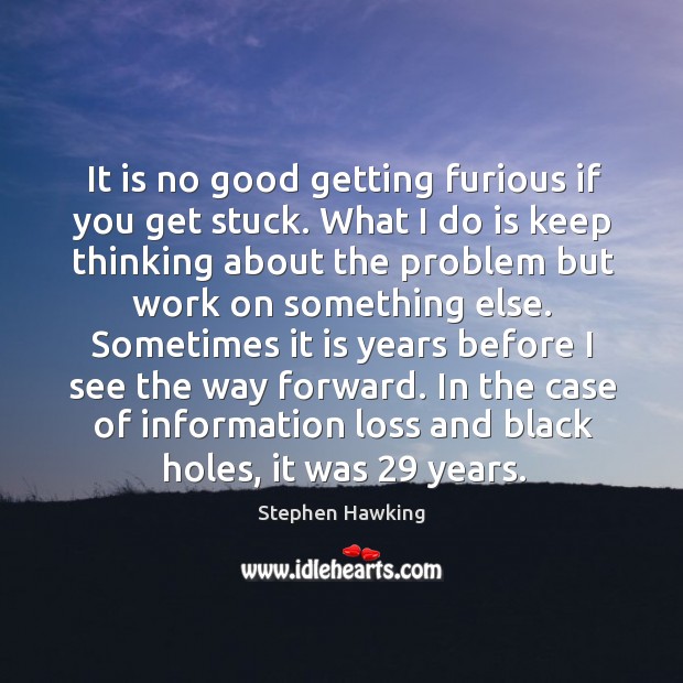 In the case of information loss and black holes, it was 29 years. Stephen Hawking Picture Quote
