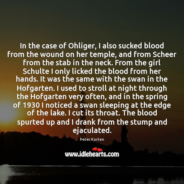 In the case of Ohliger, I also sucked blood from the wound Spring Quotes Image