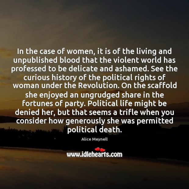 In the case of women, it is of the living and unpublished Alice Meynell Picture Quote