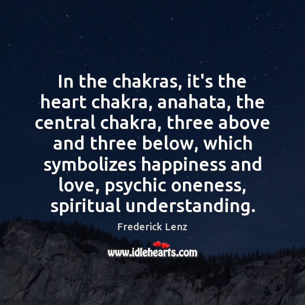 In the chakras, it’s the heart chakra, anahata, the central chakra, three Image