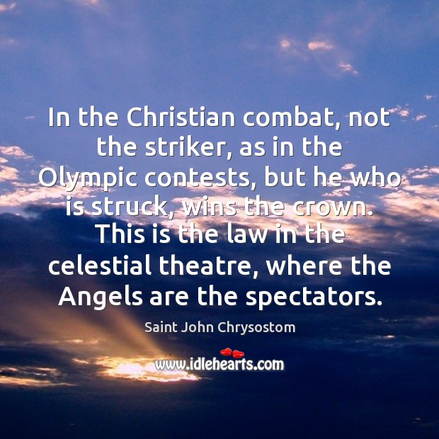 In the Christian combat, not the striker, as in the Olympic contests, Saint John Chrysostom Picture Quote