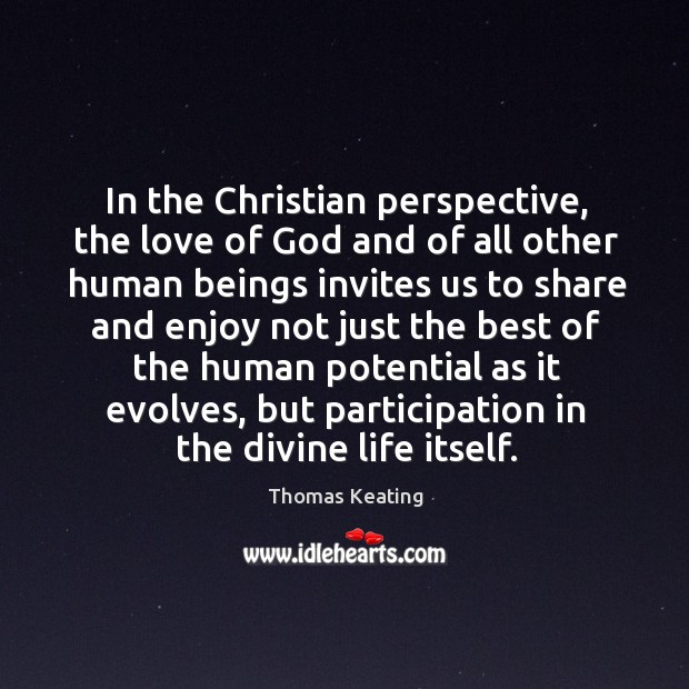 In the Christian perspective, the love of God and of all other Thomas Keating Picture Quote