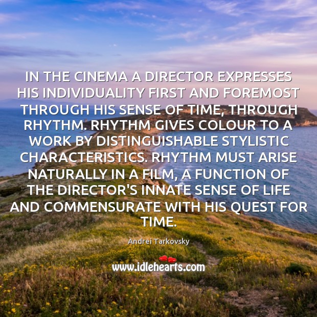 IN THE CINEMA A DIRECTOR EXPRESSES HIS INDIVIDUALITY FIRST AND FOREMOST THROUGH Andrei Tarkovsky Picture Quote