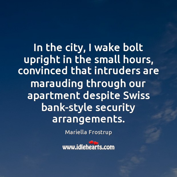 In the city, I wake bolt upright in the small hours, convinced Mariella Frostrup Picture Quote