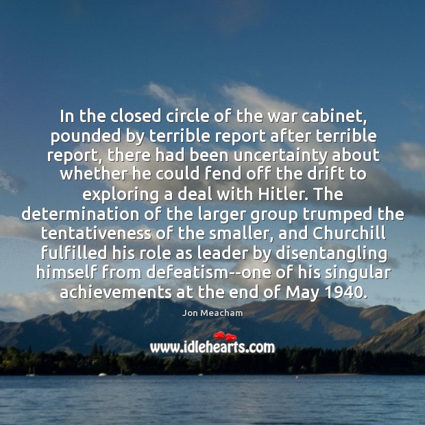In the closed circle of the war cabinet, pounded by terrible report Determination Quotes Image