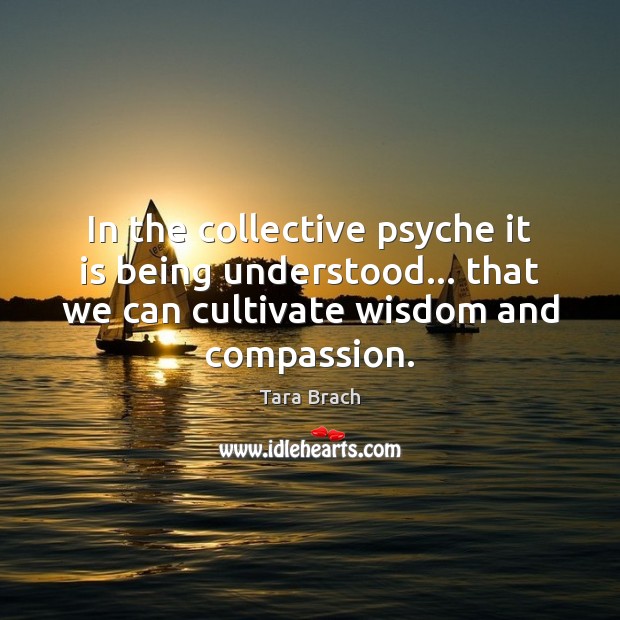 In the collective psyche it is being understood… that we can cultivate Image