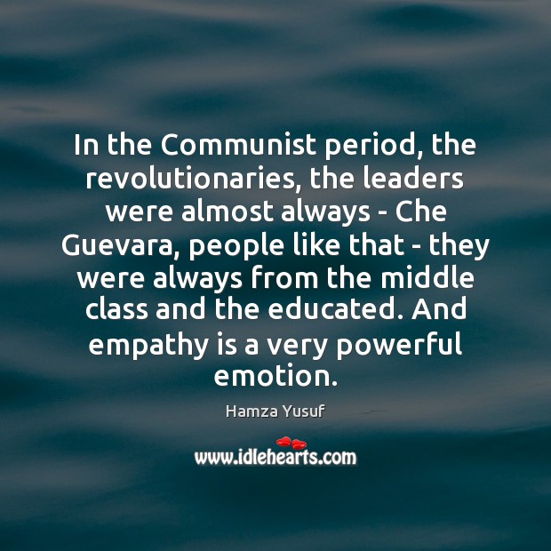 In the Communist period, the revolutionaries, the leaders were almost always – Hamza Yusuf Picture Quote