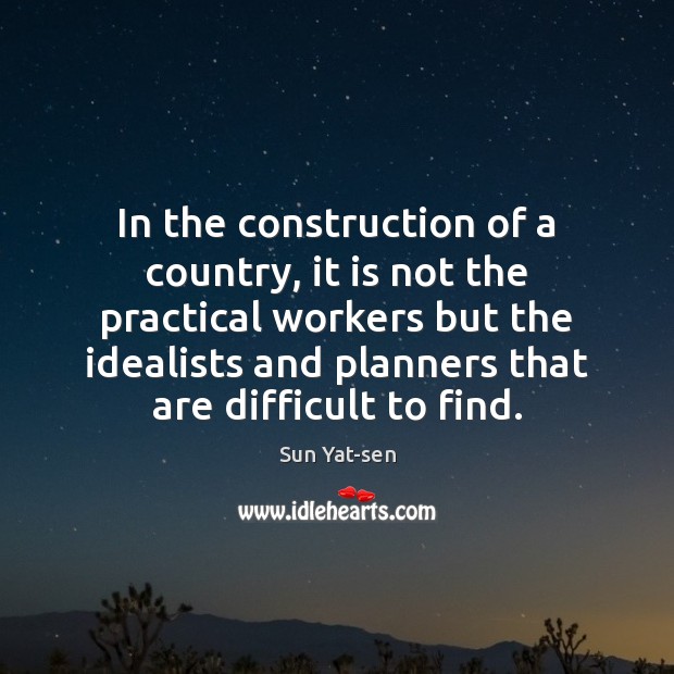 In the construction of a country, it is not the practical workers Sun Yat-sen Picture Quote
