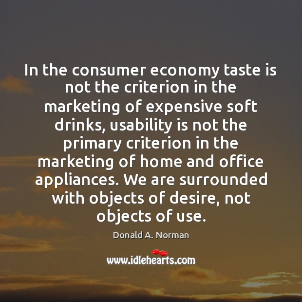 In the consumer economy taste is not the criterion in the marketing 