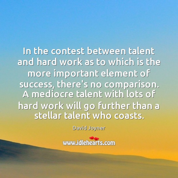 In the contest between talent and hard work as to which is David Joyner Picture Quote