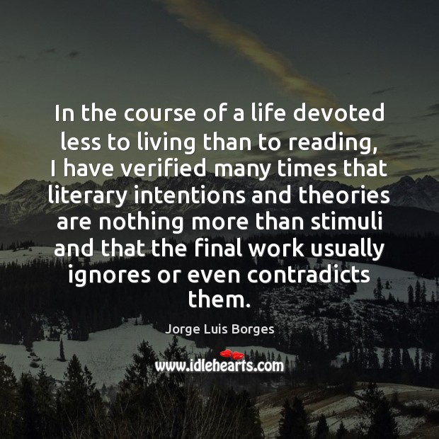 In the course of a life devoted less to living than to Jorge Luis Borges Picture Quote