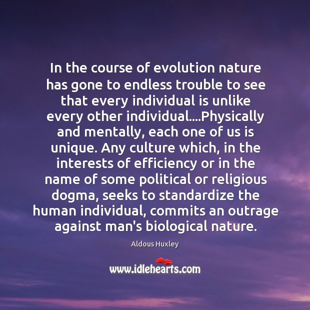 In the course of evolution nature has gone to endless trouble to Aldous Huxley Picture Quote