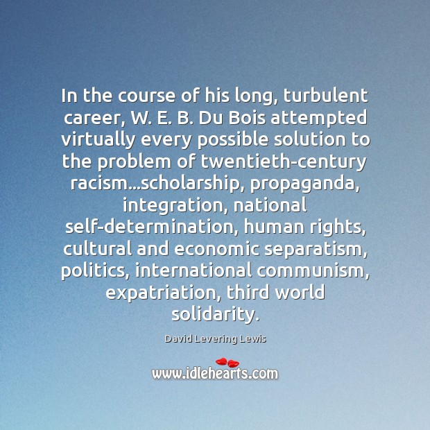 In the course of his long, turbulent career, W. E. B. Du Politics Quotes Image