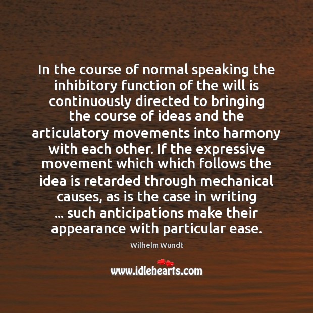 In the course of normal speaking the inhibitory function of the will Wilhelm Wundt Picture Quote