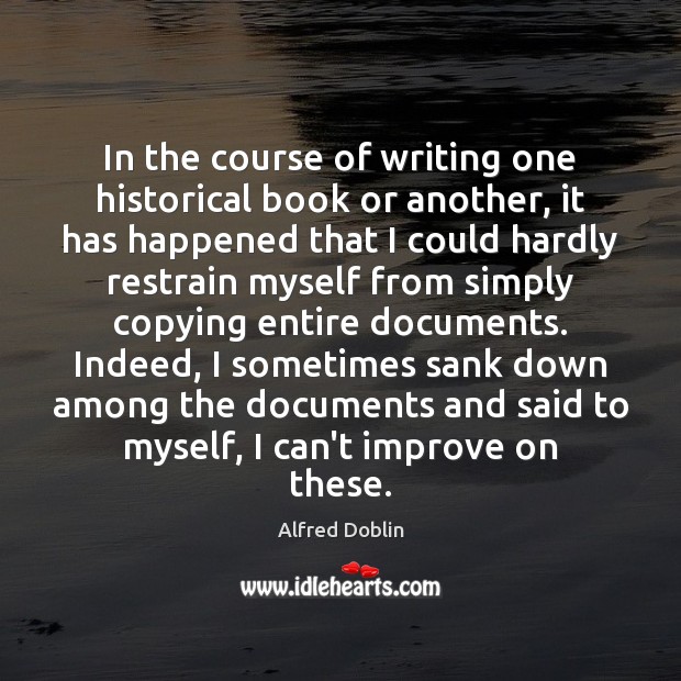 In the course of writing one historical book or another, it has Alfred Doblin Picture Quote
