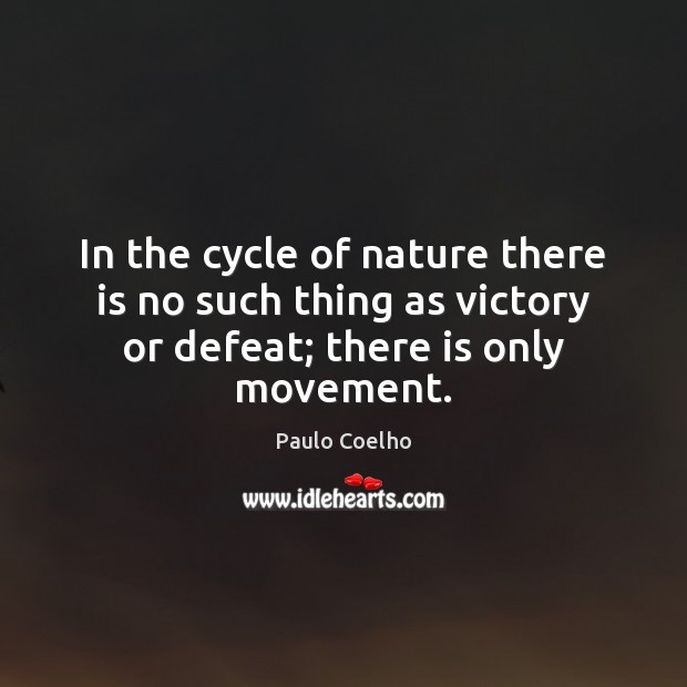 In the cycle of nature there is no such thing as victory Image