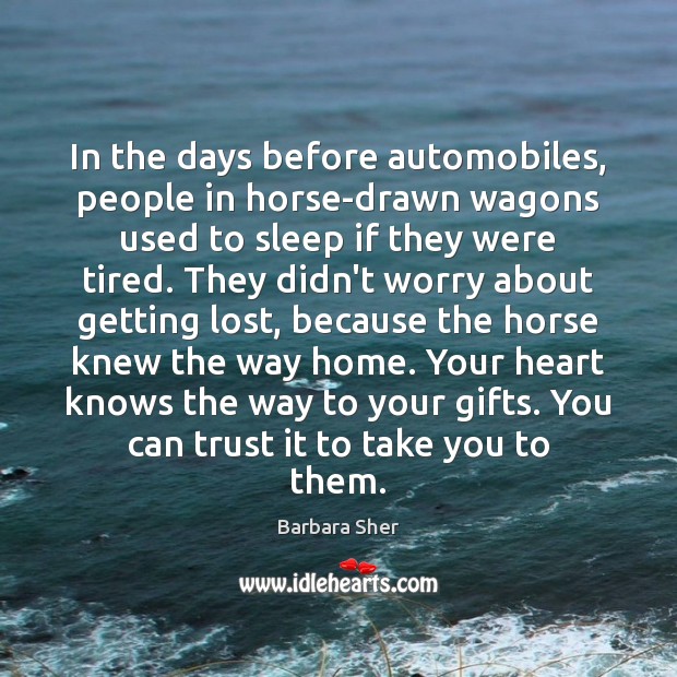 In the days before automobiles, people in horse-drawn wagons used to sleep Barbara Sher Picture Quote