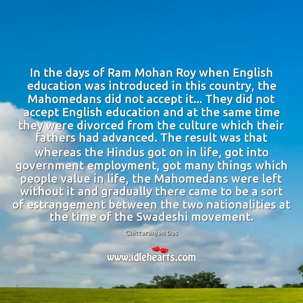 In the days of Ram Mohan Roy when English education was introduced Chittaranjan Das Picture Quote