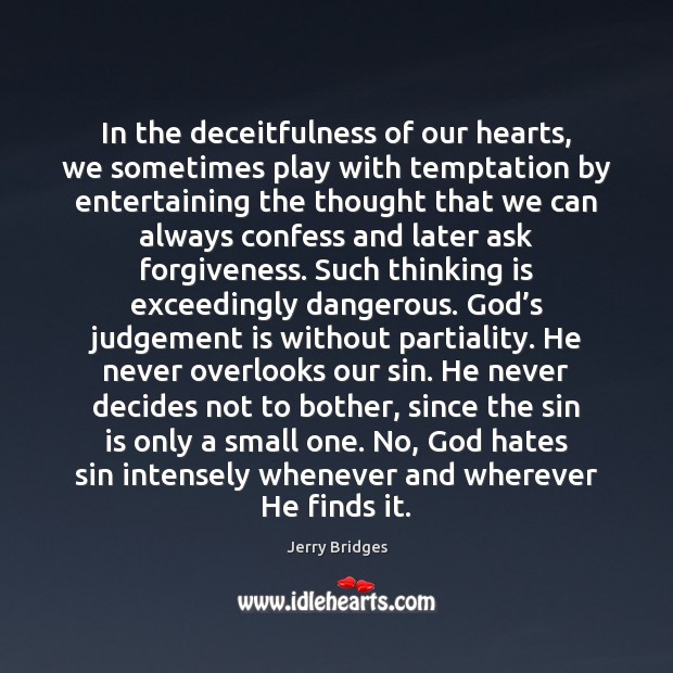 In the deceitfulness of our hearts, we sometimes play with temptation by Jerry Bridges Picture Quote