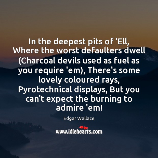 In the deepest pits of ‘Ell, Where the worst defaulters dwell (Charcoal Edgar Wallace Picture Quote