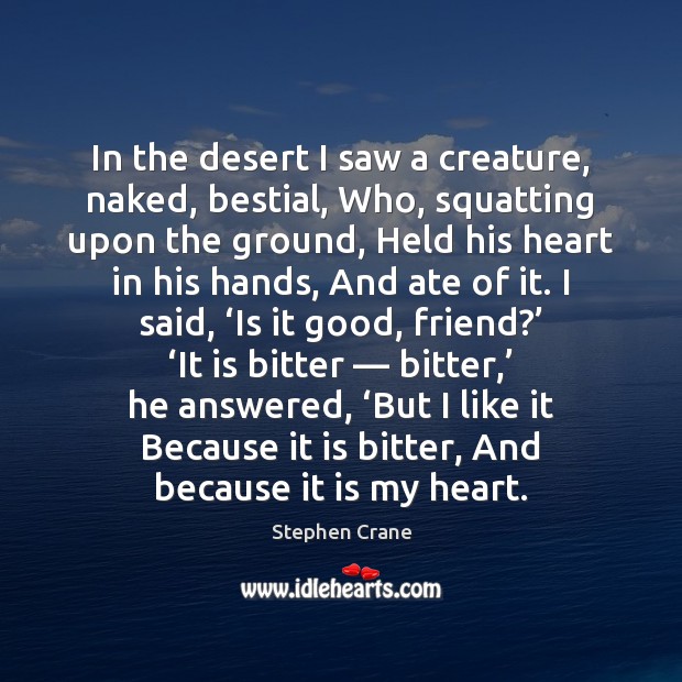 In the desert I saw a creature, naked, bestial, Who, squatting upon Stephen Crane Picture Quote