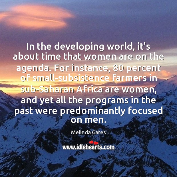 In the developing world, it’s about time that women are on the Melinda Gates Picture Quote