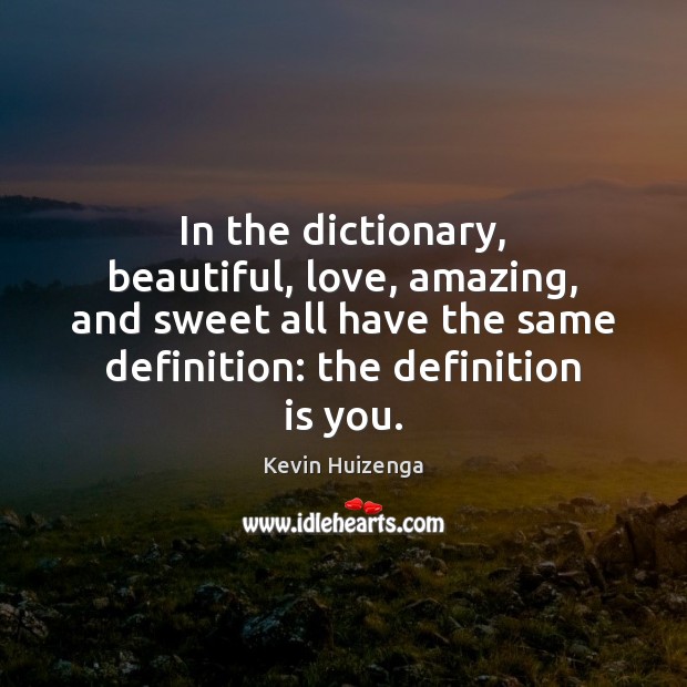 In the dictionary, beautiful, love, amazing, and sweet all have the same Image