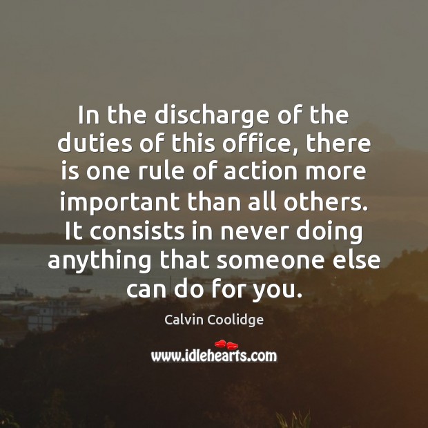 In the discharge of the duties of this office, there is one Calvin Coolidge Picture Quote