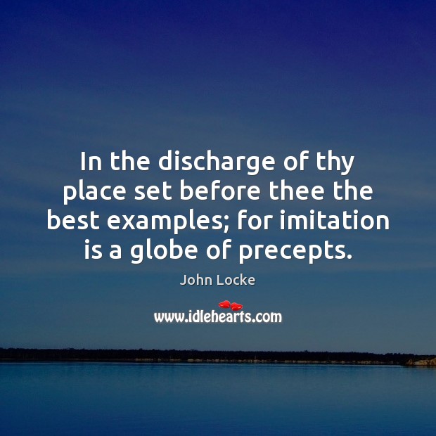 In the discharge of thy place set before thee the best examples; John Locke Picture Quote
