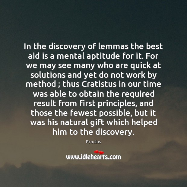In the discovery of lemmas the best aid is a mental aptitude Proclus Picture Quote