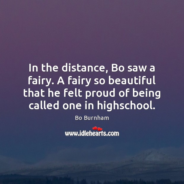 In the distance, Bo saw a fairy. A fairy so beautiful that Bo Burnham Picture Quote
