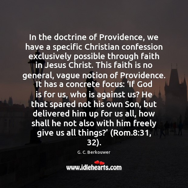 In the doctrine of Providence, we have a specific Christian confession exclusively G. C. Berkouwer Picture Quote
