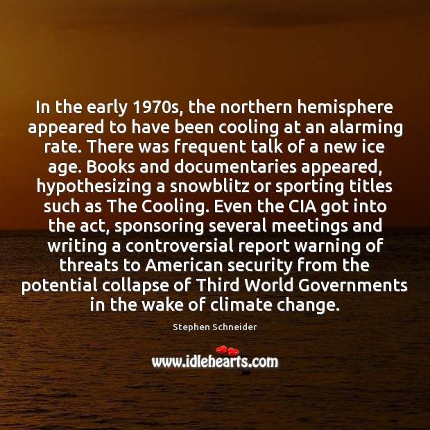 In the early 1970s, the northern hemisphere appeared to have been cooling Stephen Schneider Picture Quote