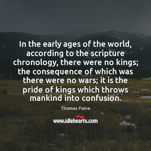 In the early ages of the world, according to the scripture chronology, Thomas Paine Picture Quote