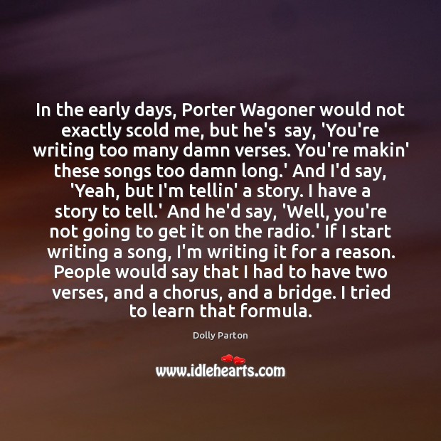 In the early days, Porter Wagoner would not exactly scold me, but Dolly Parton Picture Quote
