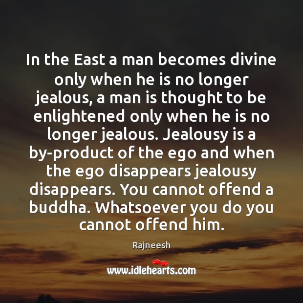 In the East a man becomes divine only when he is no Rajneesh Picture Quote