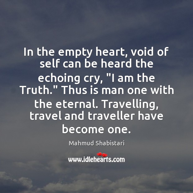 In the empty heart, void of self can be heard the echoing Mahmud Shabistari Picture Quote